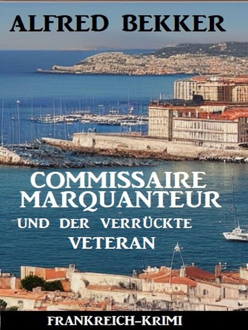 Title details for Commissaire Marquanteur und der verrückte Veteran by Alfred Bekker - Available